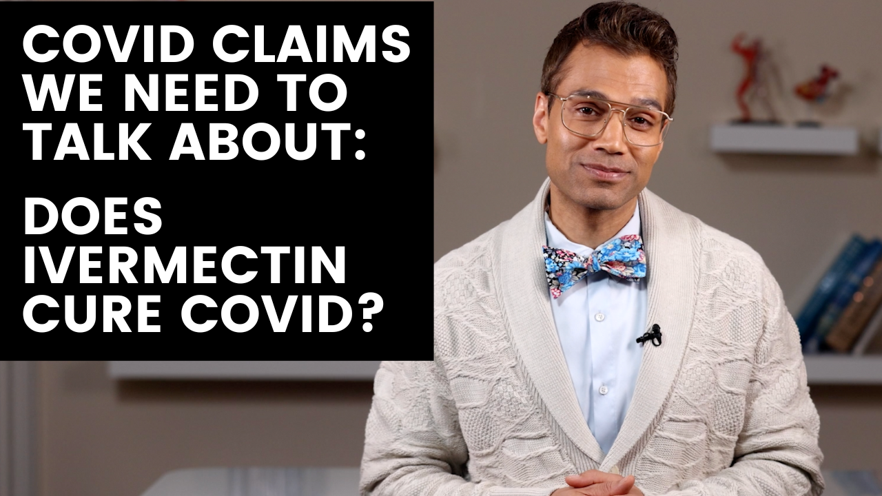 COVID Claims We Need to Talk About: Does Ivermectin Cure COVID?
