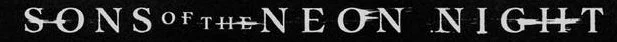 Text that reads 'Sons of the Night' with some stylized and artistically altered font
