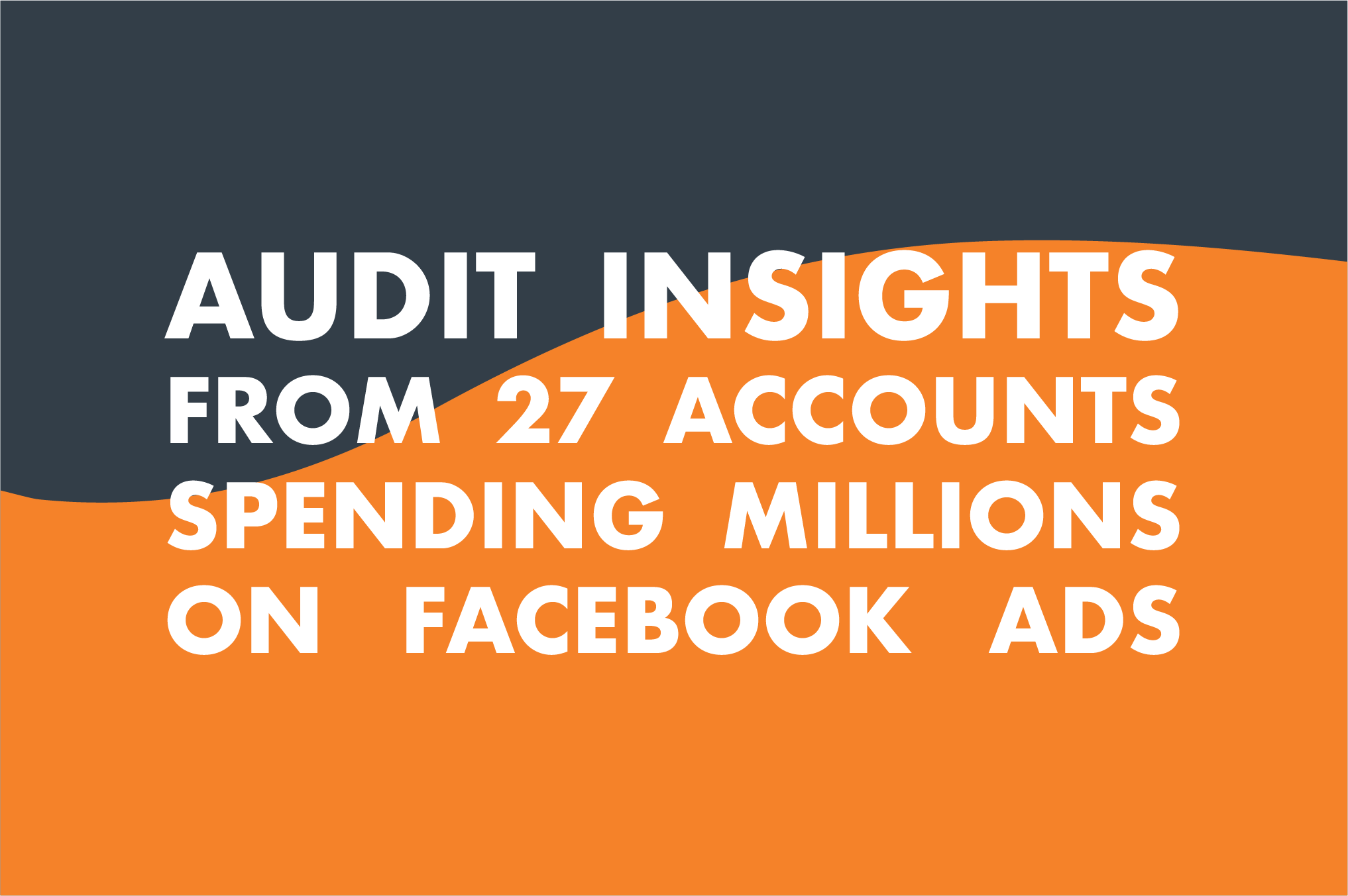 Foxwell Digital title slide reading Audit Insights from 27 Accounts Spending Millions on Facebook Ads in bold white text.