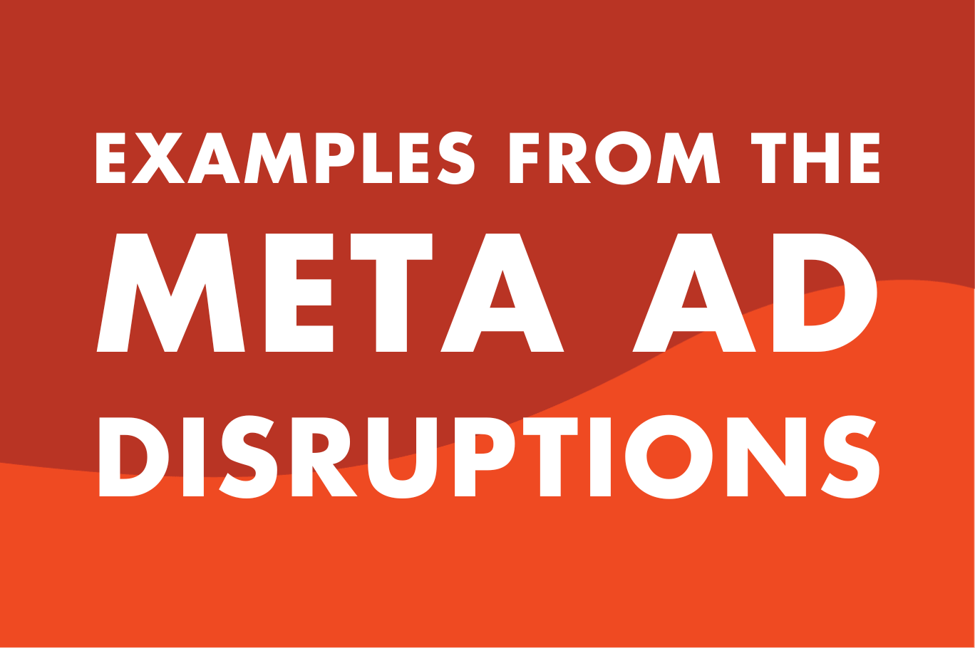 Examples from the Recent Meta Ad Disruption