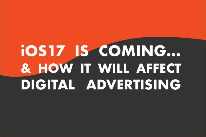 iOS17: How it Will Affect Digital Advertising