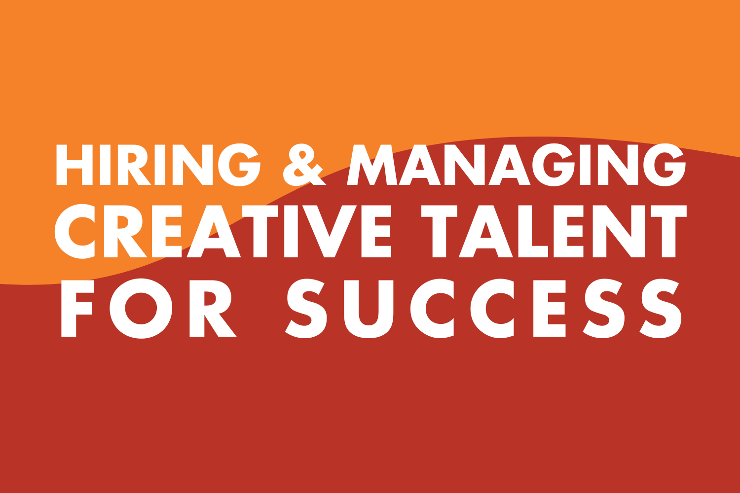 Hiring and Managing Creative Strategists Properly at Your Agency: A Process That Drives Success