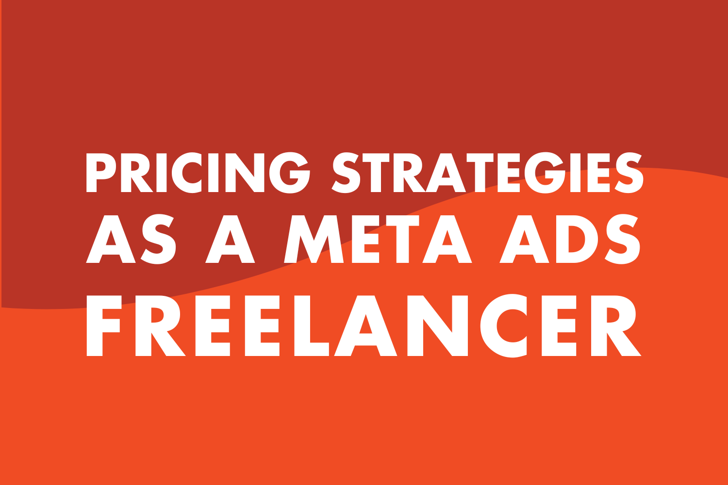 Pricing Strategies As A Meta Ads Freelancer