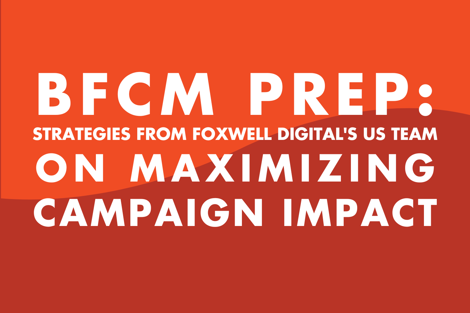 BFCM Prep: Strategies from Foxwell Digital's US Team on Maximizing Campaign Impact