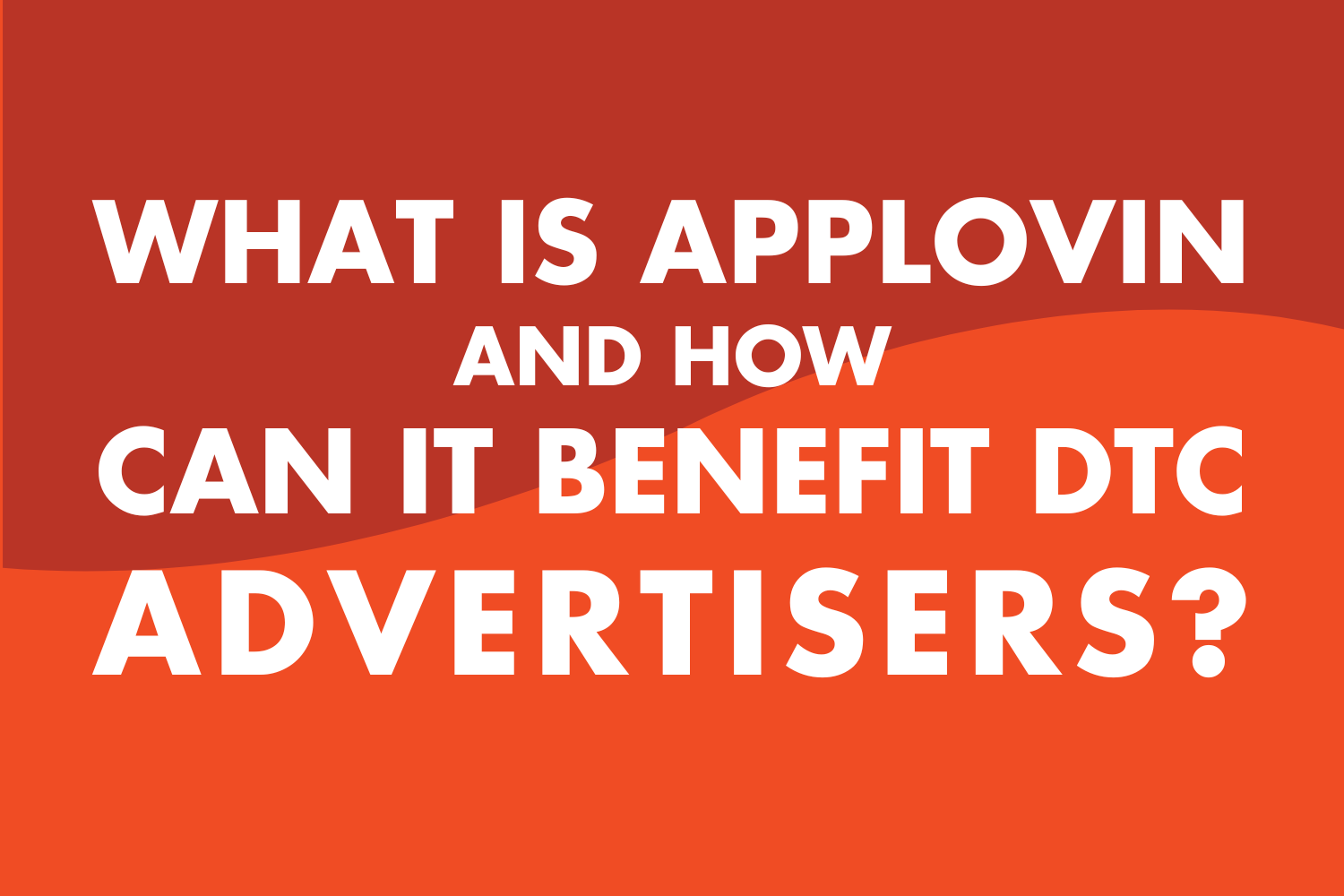 What is AppLovin and How Can It Benefit DTC Advertisers?