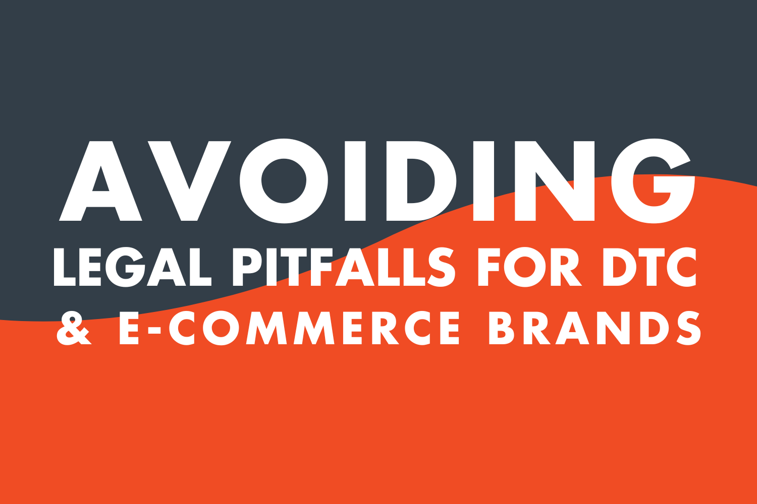 How To Avoid Common Legal Issues and Pitfalls for DTC Brands and E-commerce Operators