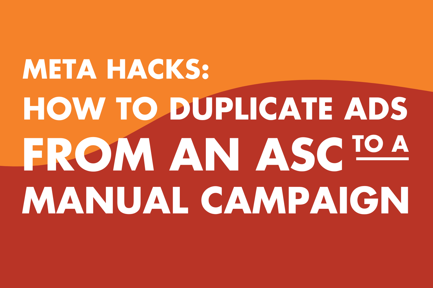 Meta Hacks: How to Duplicate Ads from an ASC to a Manual Campaign