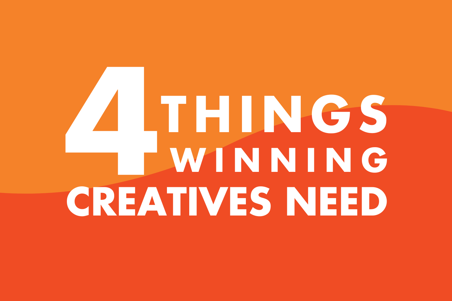 4 Things Winning Creatives Need
