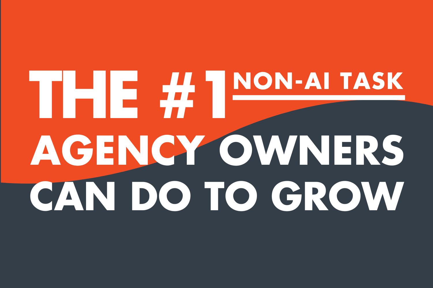 The No. 1 Non-AI Task Agency Owners Can Do to Grow