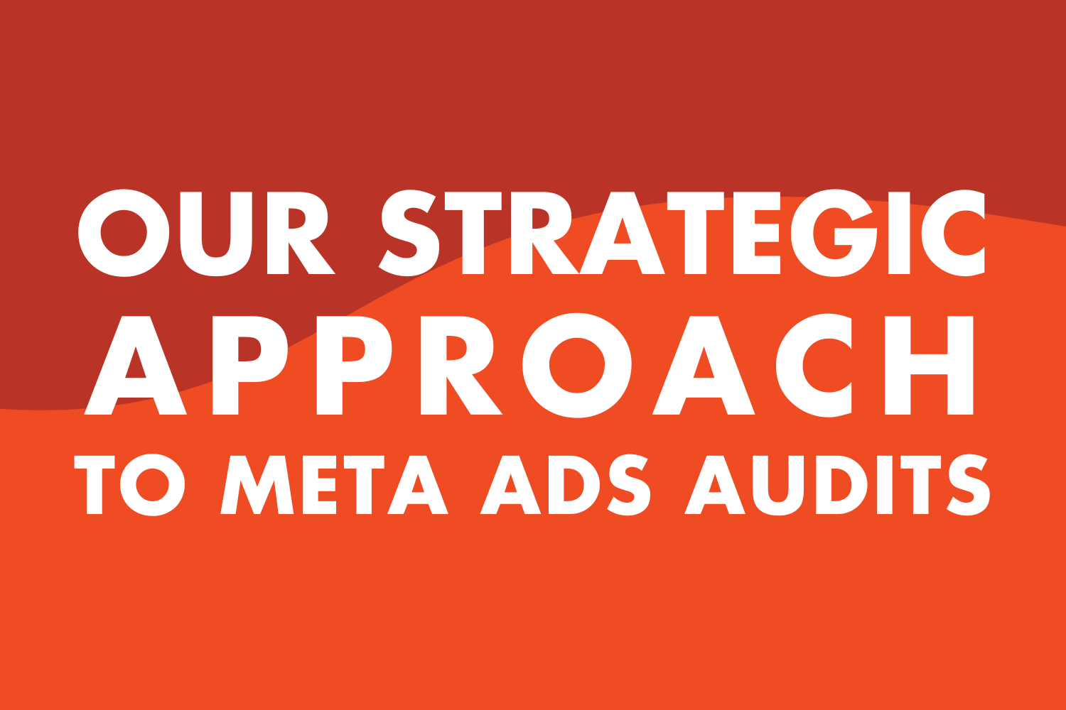 How We Approach Meta Ads Audits: A Strategic Framework for Better Performance