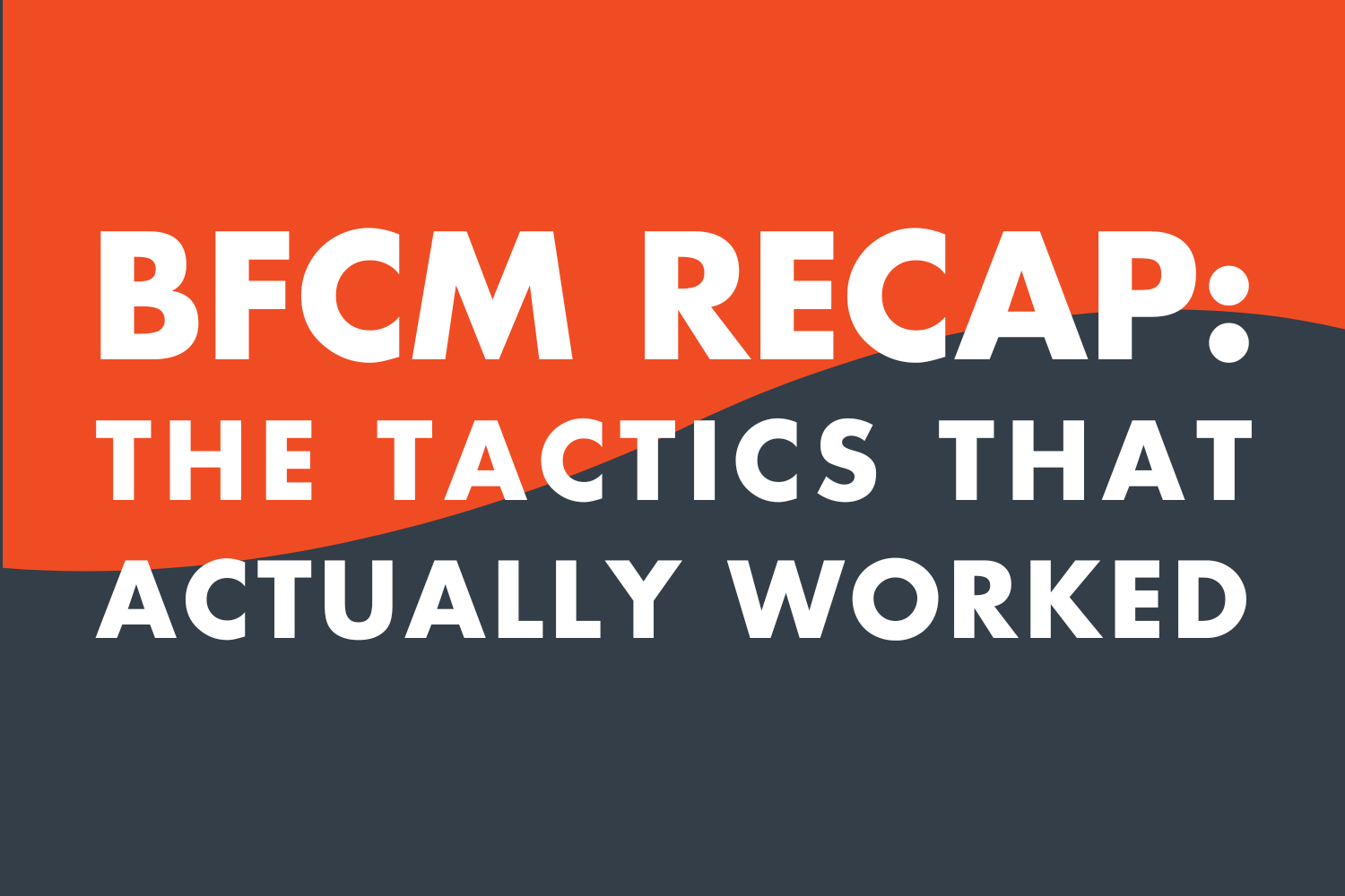 BFCM Recap: The Tactics That Actually Worked (With Real Numbers)