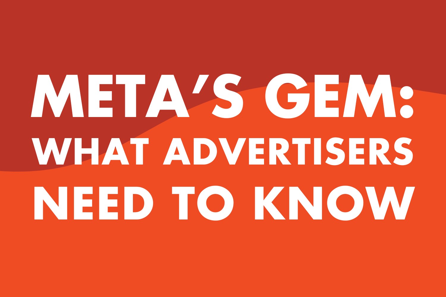 Meta’s Generative Ads Model (GEM): What Meta Advertisers Need to Know