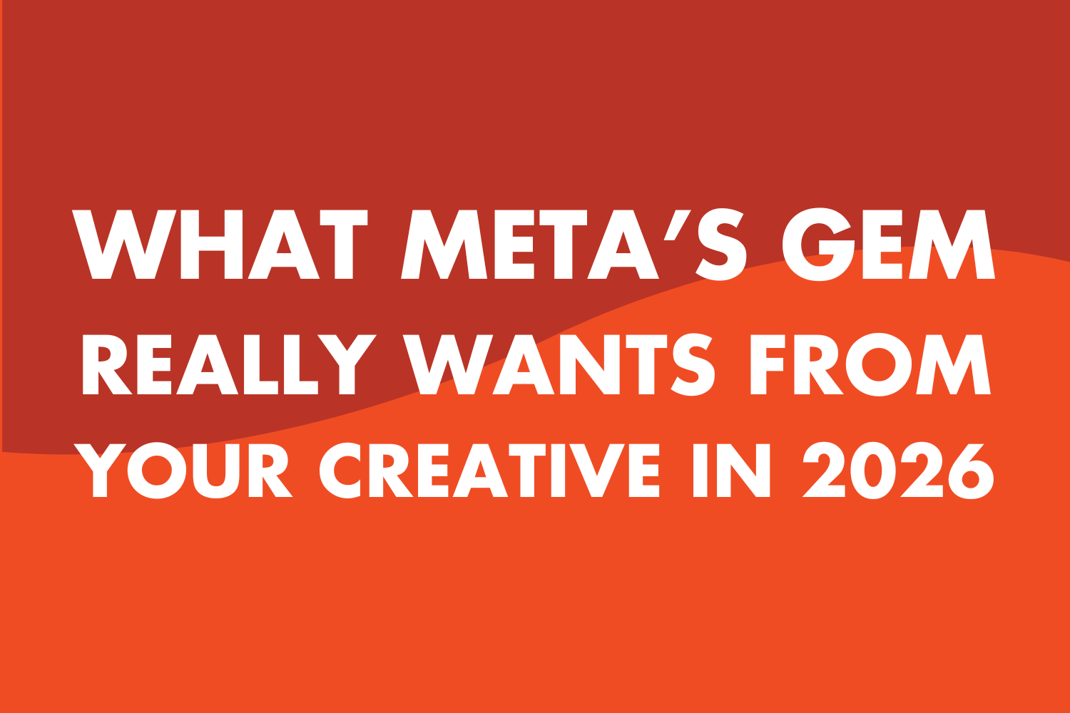 What Meta’s GEM Really Wants from Your Creative in 2026