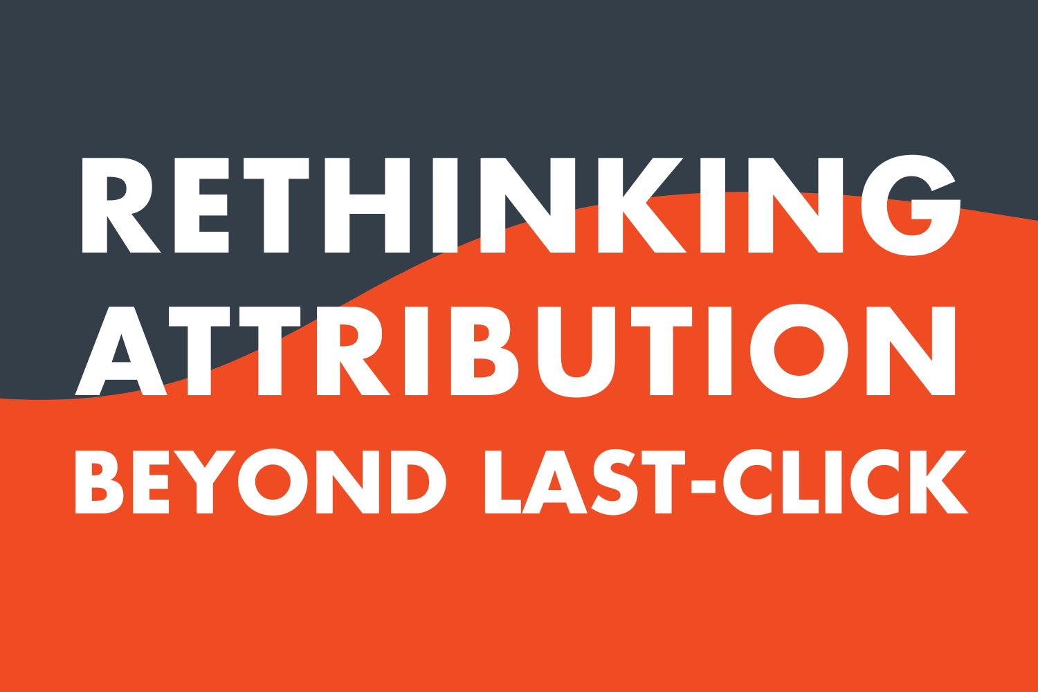 The Death of Last-Click: 2026 Attribution Needs to Incorporate Memory, Not Just Measurement