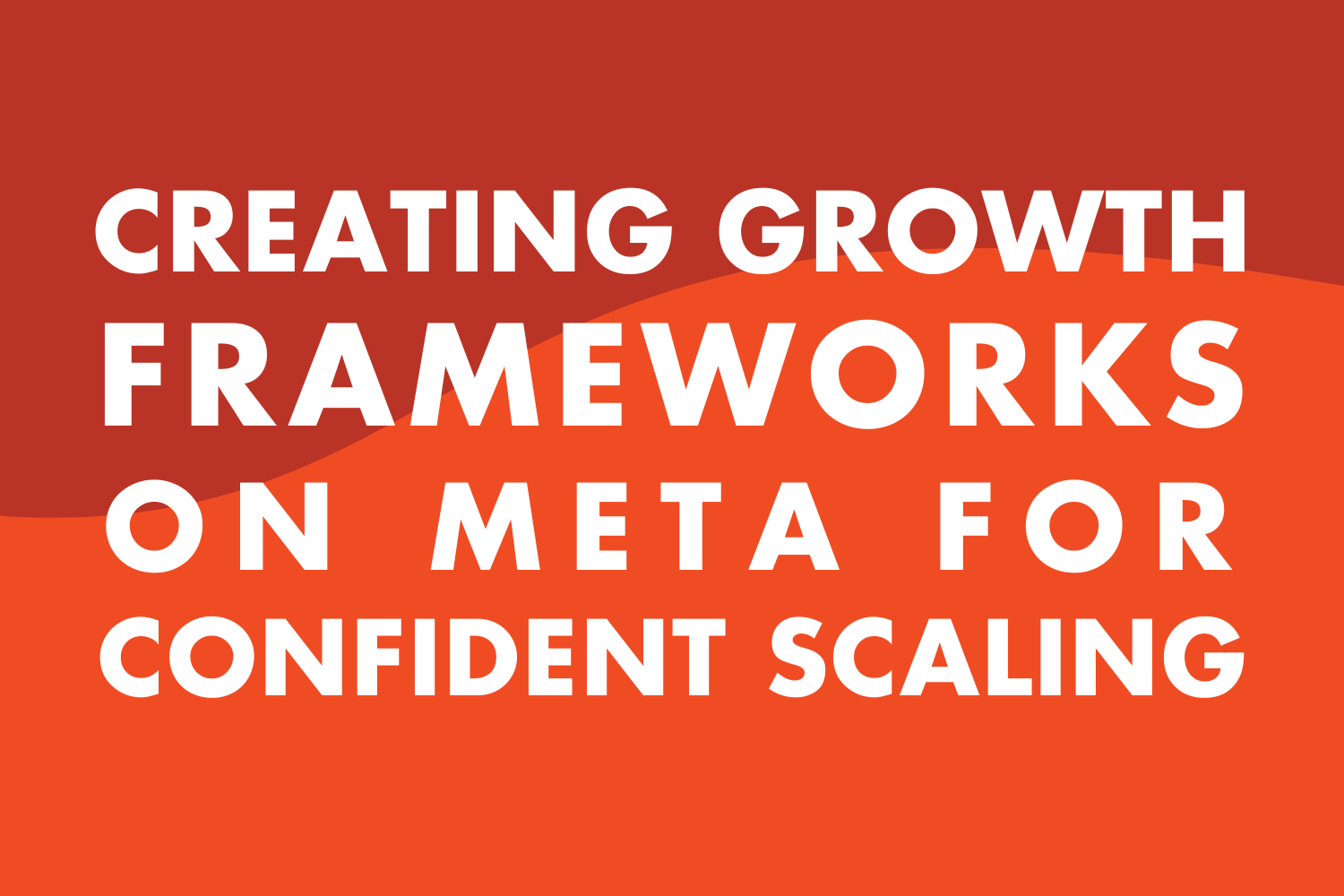 How to Create Systematic Growth Frameworks on Meta for Confident Scaling