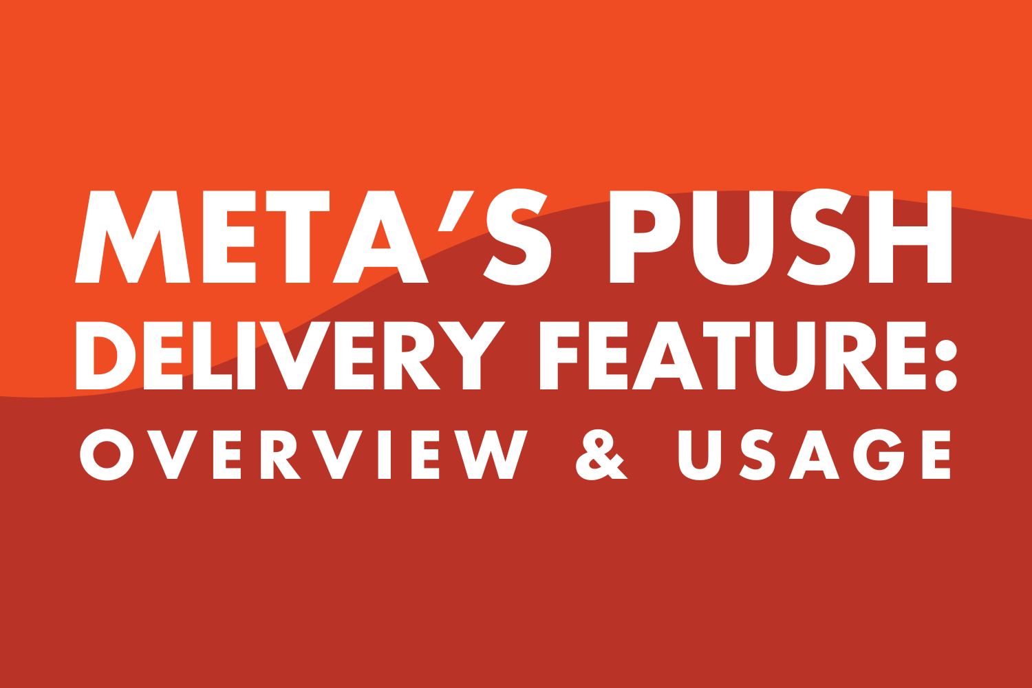 Meta's Push Delivery Feature: What It Is and How to Use It