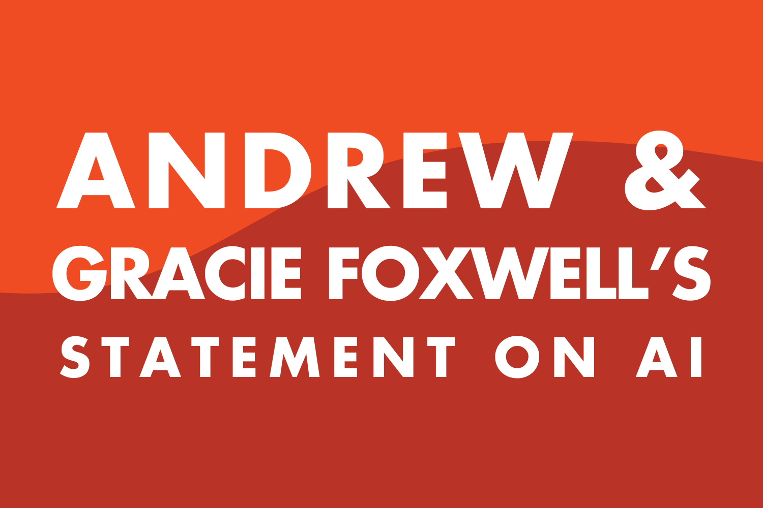 Andrew and Gracie Foxwell’s Statement on AI