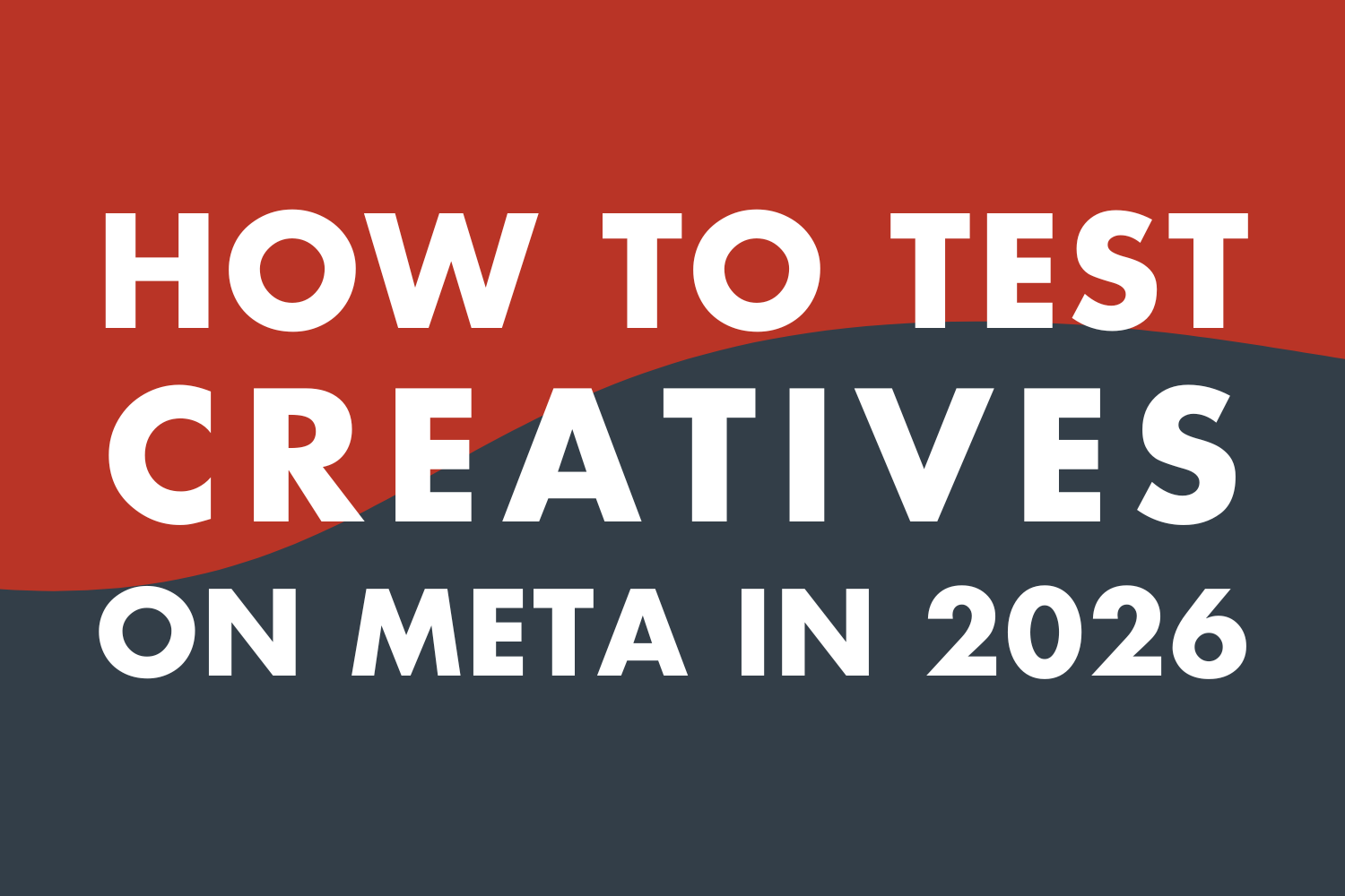 How To Test Creatives on Meta in 2026: The Ultimate Guide for Brands and Media Buyers