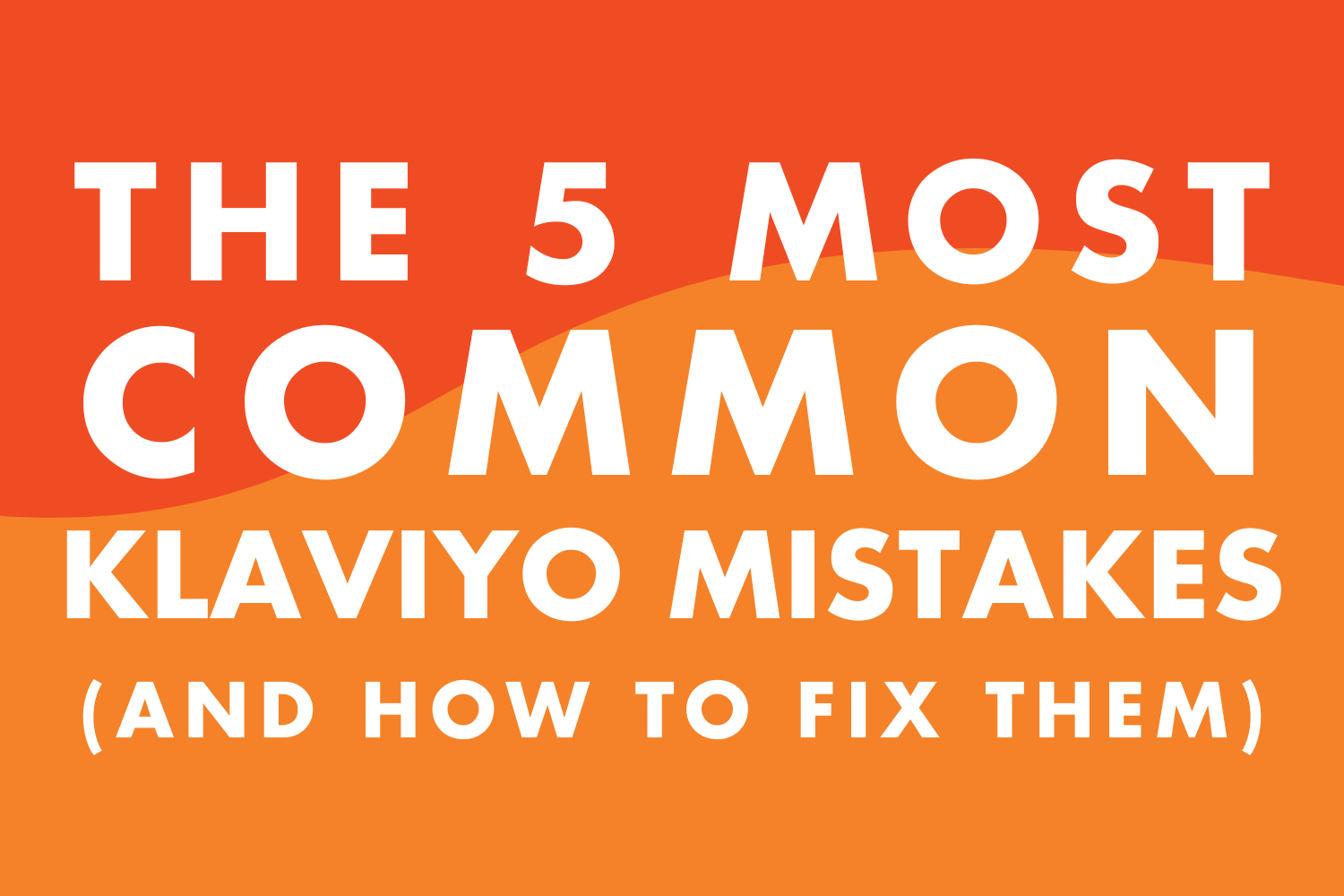 The 5 Most Common Klaviyo Mistakes (and How to Fix Them)