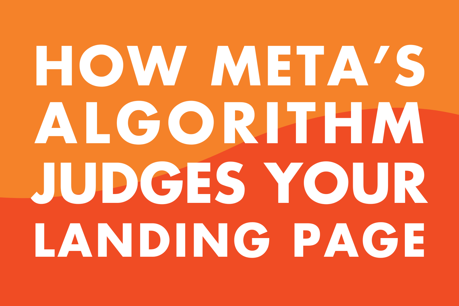 How Meta’s Algorithm Judges Your Landing Page
