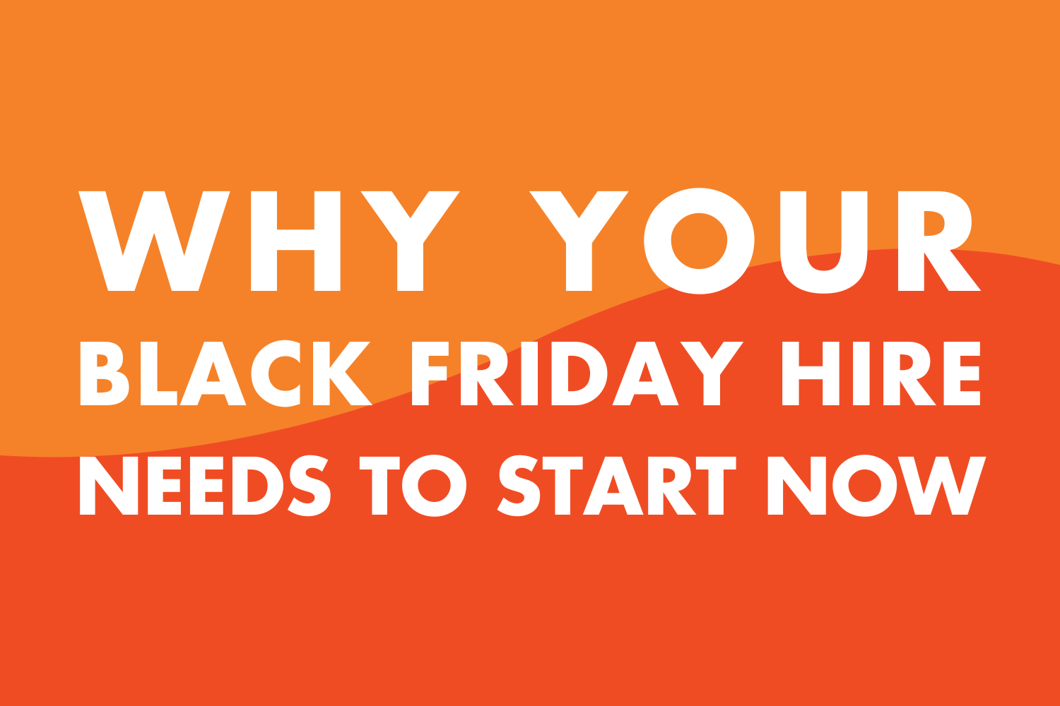 Hiring For Black Friday After September Is Gambling. Start Now.