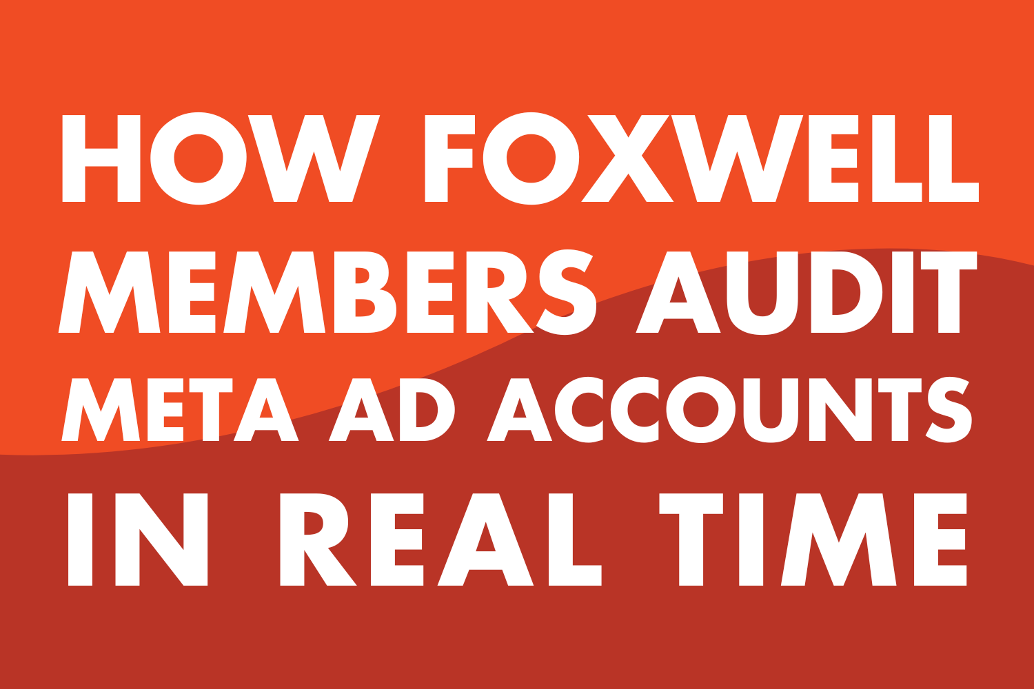 How Foxwell Members Audit Ads in Real Time (and Top 10 Audit Questions You Can Ask Yourself)