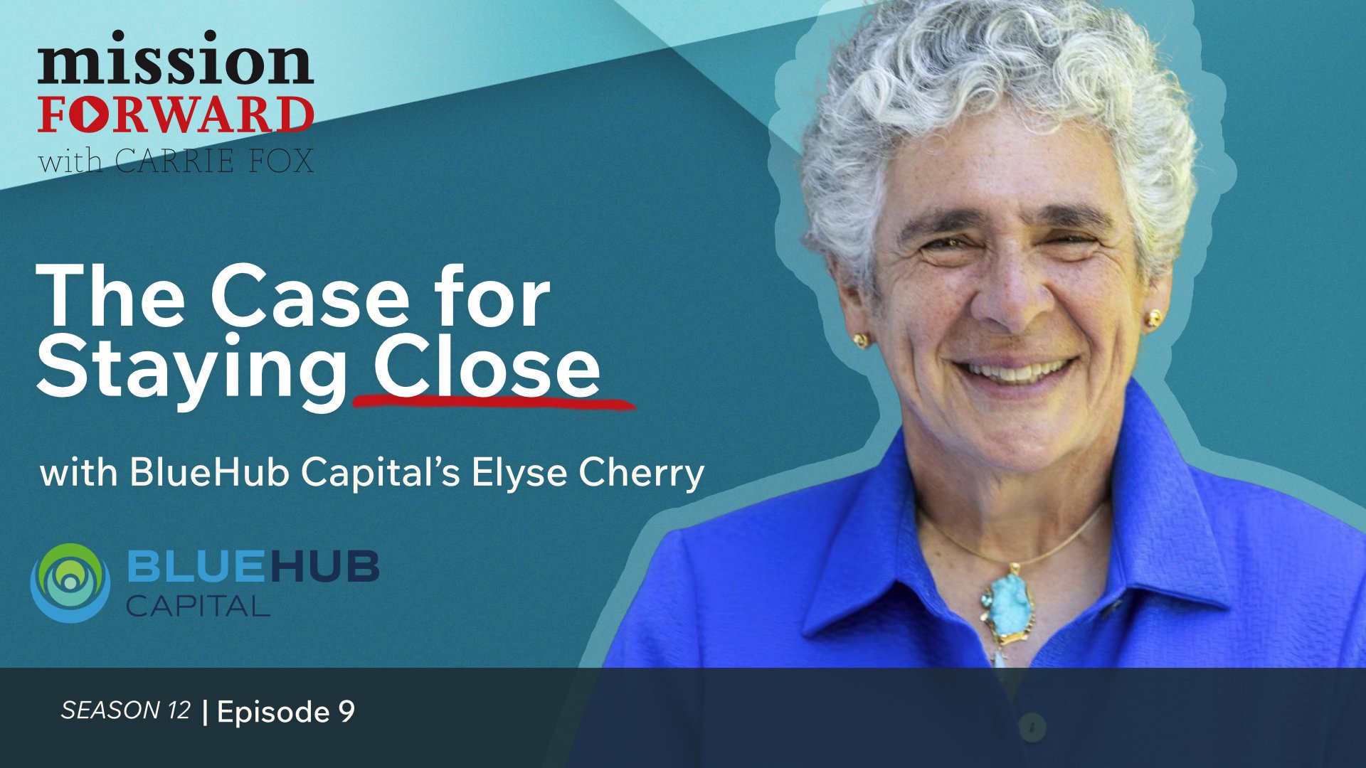 The Case for Staying Close with BlueHub Capital’s Elyse Cherry