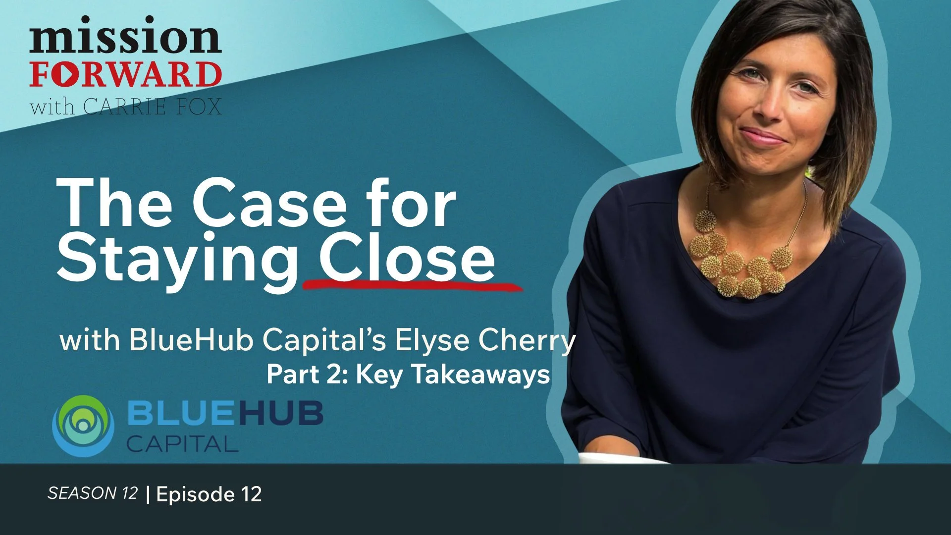 The Case for Staying Close with BlueHub Capital’s Elyse Cherry Part 2: Key Takeaways