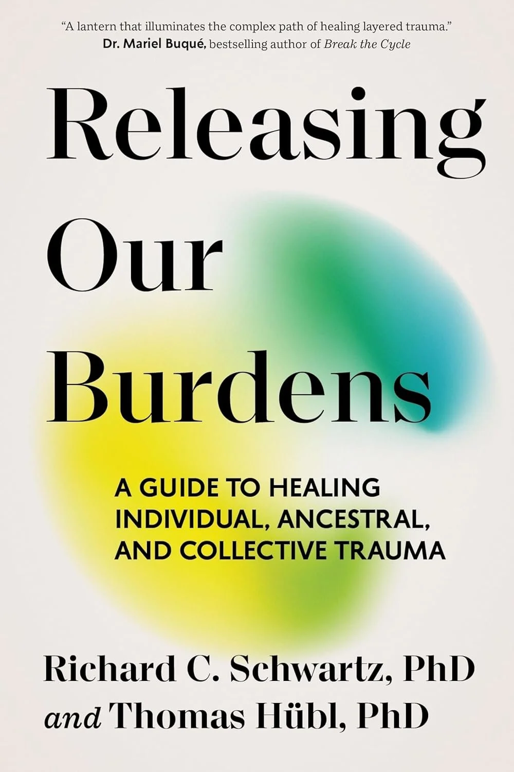 Book cover titled 'Releasing Our Burdens' with a colorful abstract background in green, blue, and yellow, and subtitle 'A guide to healing individual, ancestral, and collective trauma,' by Richard C. Schwartz, PhD, and Thomas Hübl, PhD.