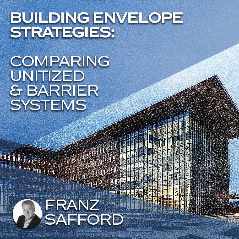 Building Envelope Strategies: Comparing Unitized &amp; Barrier Systems