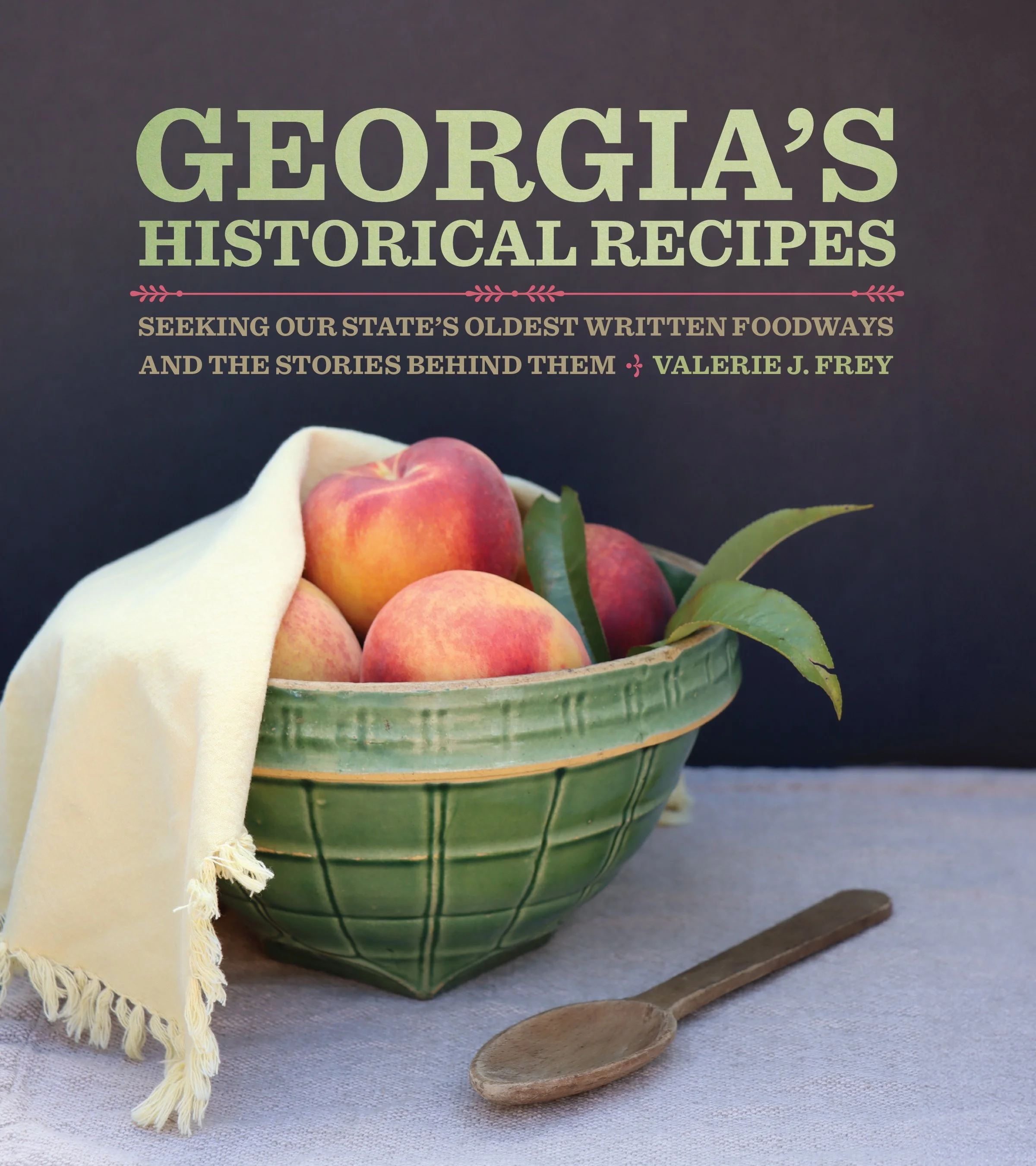 The book cover for 'Georgia’s Historical Recipes:  Seeking Our State’s Oldest Written Foodways and the Stories Behind Them' by Valerie J. Frey