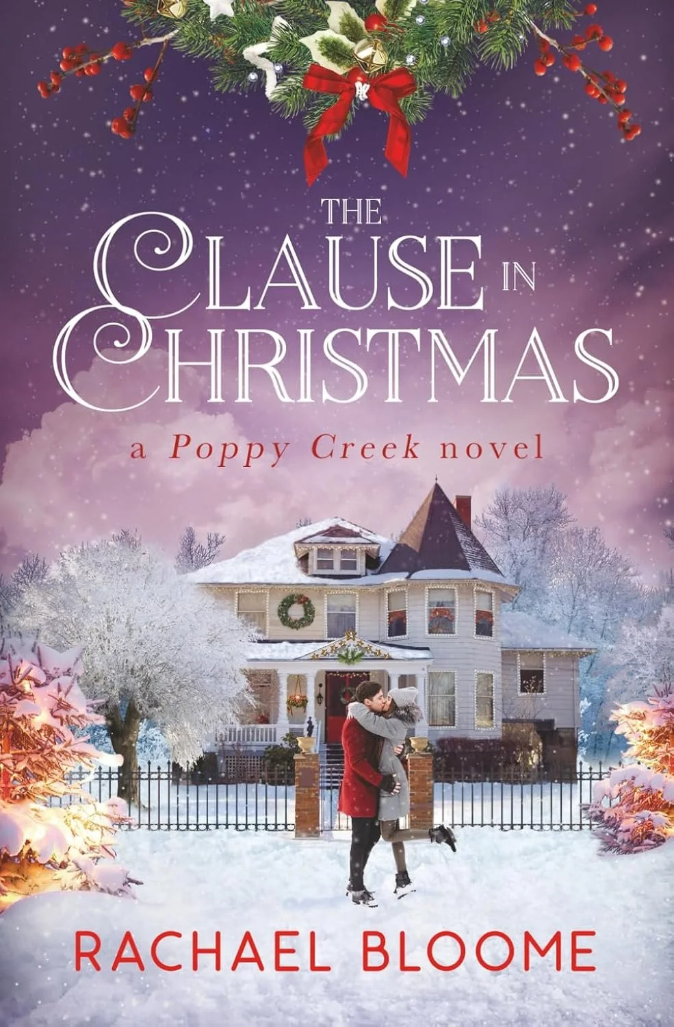 Book cover titled 'The Clause in Christmas: a Poppy Creek novel' by Rachael Bloome. The cover features a snowy scene with a large, Victorian-style house decorated for Christmas, with a couple embracing in the foreground, and Christmas greenery and red berries at the top.