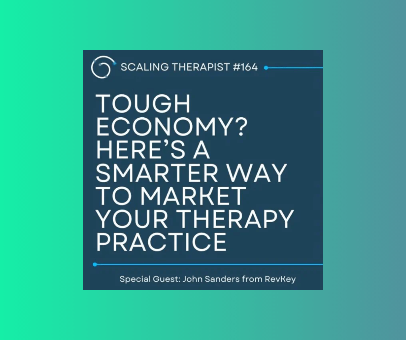 Scaling Therapist Podcast cover art — episode on marketing therapy practices in a tough economy with RevKey's John Sanders