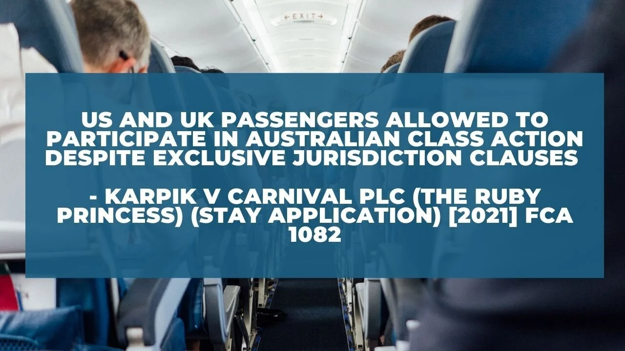 US AND UK PASSENGERS ALLOWED TO PARTICIPATE IN AUSTRALIAN CLASS ACTION DESPITE EXCLUSIVE JURISDICTION CLAUSES - KARPIK V CARNIVAL PLC (THE RUBY PRINCESS) (STAY APPLICATION) [2021] FCA 1082