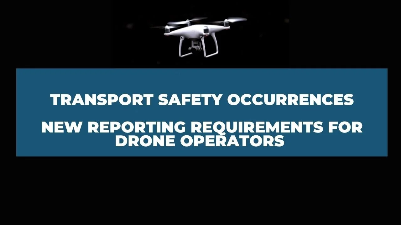 TRANSPORT SAFETY OCCURRENCES: NEW REPORTING REQUIREMENTS FOR DRONES OPERATORS