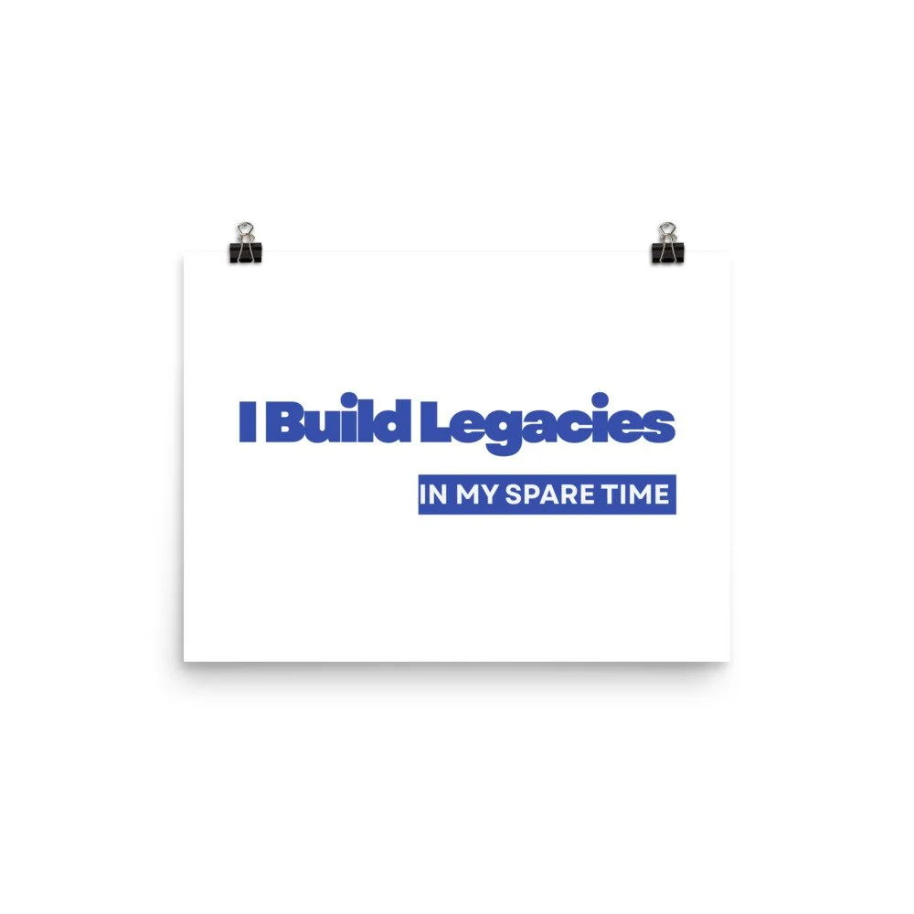I Build Legacies - Matte Poster