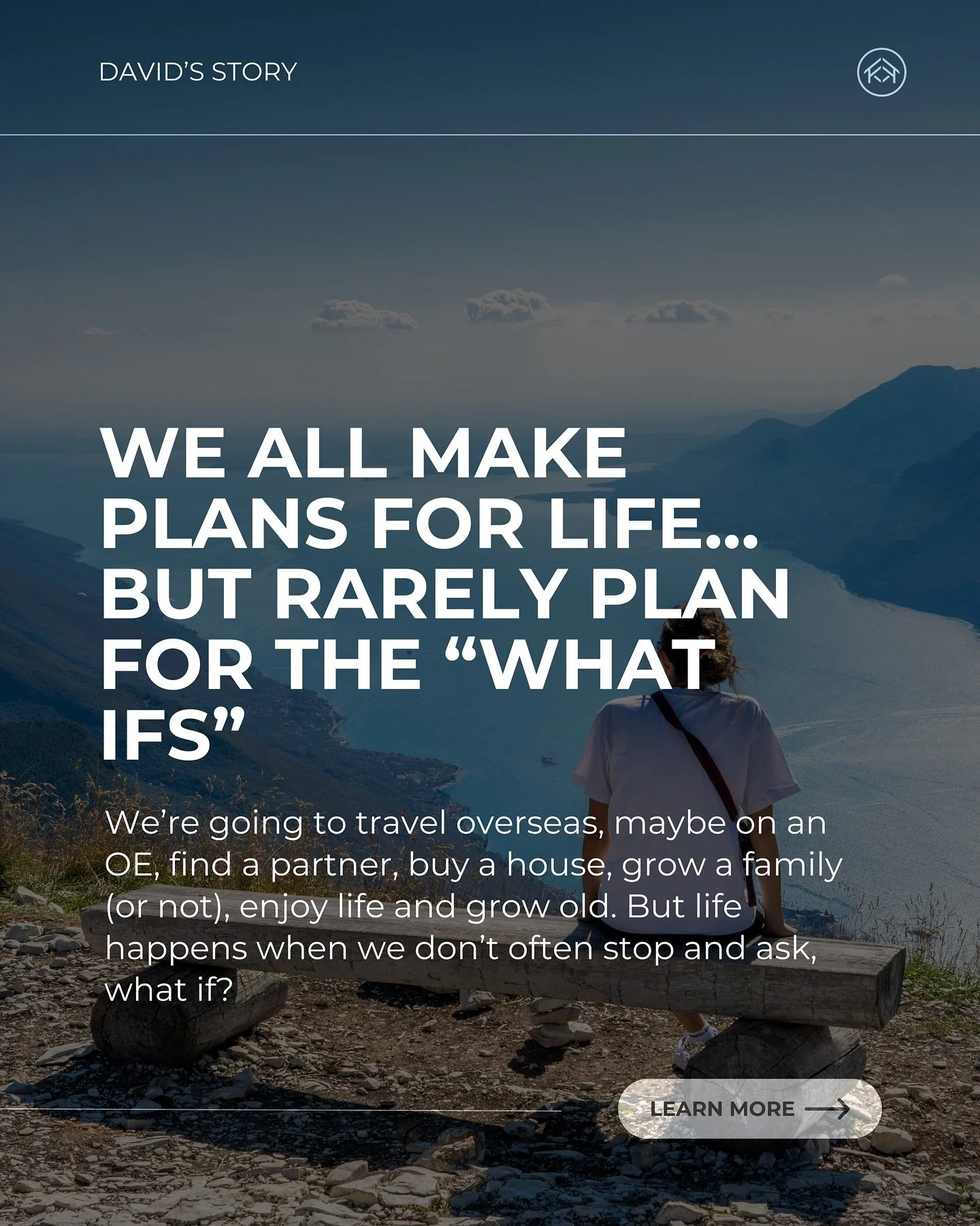 We all plan our lives, either actually or subconsciously. We&rsquo;re going to travel overseas, maybe on an OE, find a partner, buy a house, grow a family (or not), enjoy life and grow old.

We don&rsquo;t often stop along the way and think, &lsquo;w
