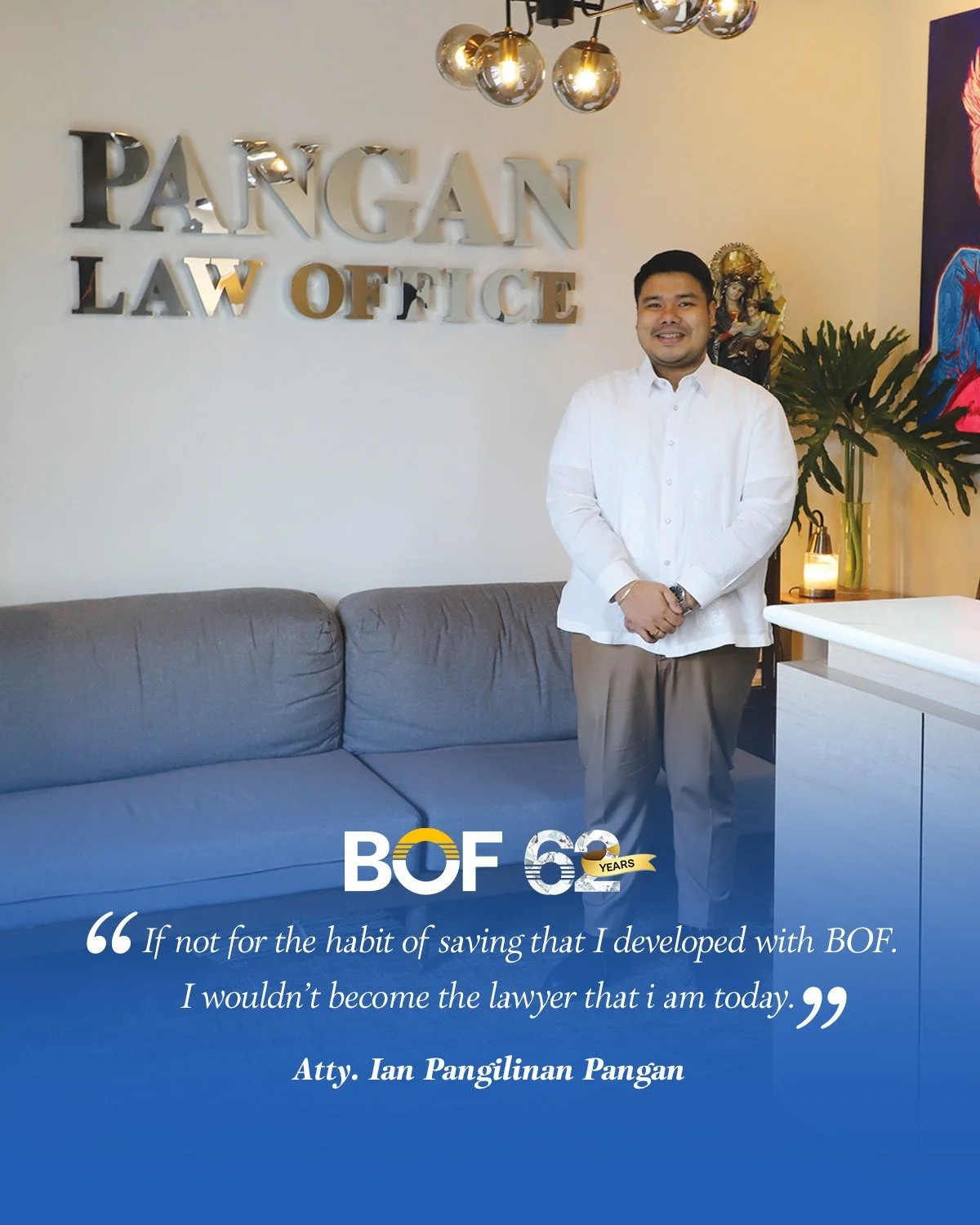 A message that inspires us beyond banking.
 
Atty. Ian Pangilinan Pangan became a BOF depositor at 11 years old. Now 32, the young lawyer looks back on the days he would tag along with his mother to their BOF branch, unaware then that those simple vi