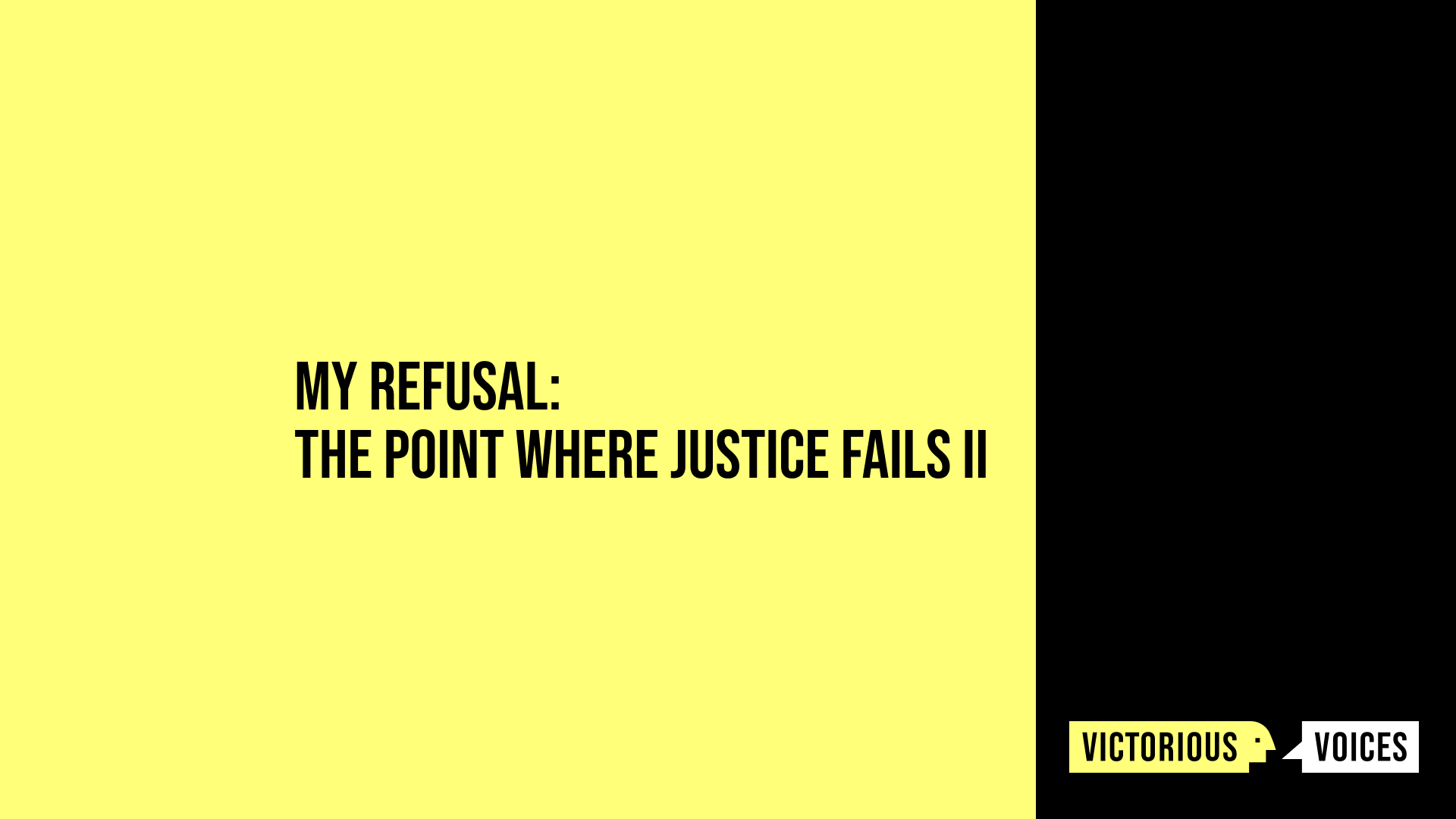 My Refusal: The Point Where Justice Fails II