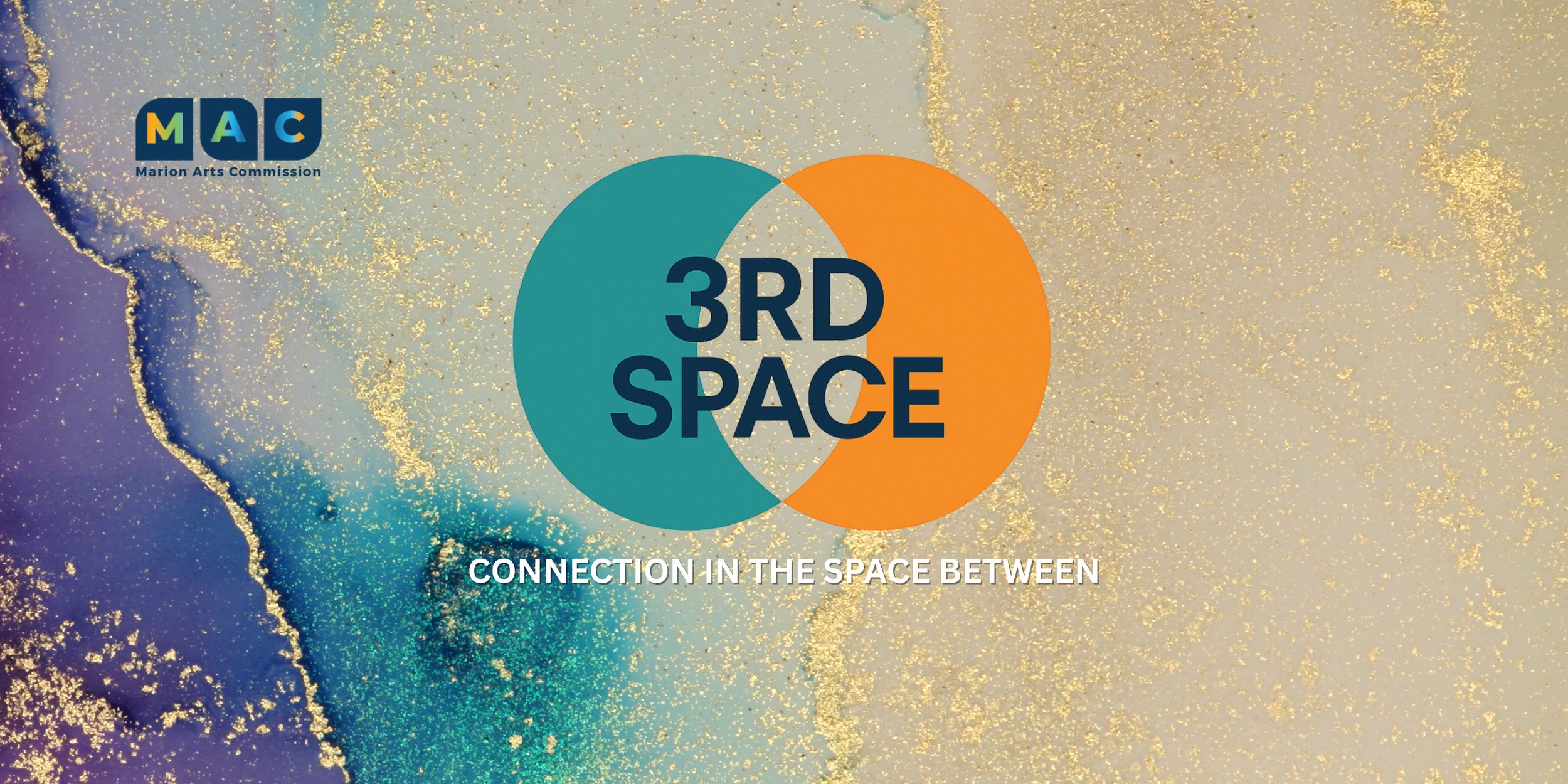 A colorful graphic featuring overlapping teal and orange circles with the text "3RD SPACE" in the center. The background has gold and purple specks, and the logo of Marion Arts Commission (MAC) in the upper left corner. Below the circles, it reads "CONNECTION IN THE SPACE BETWEEN."