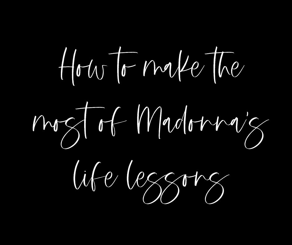 How to make the most of Madonna’s Life Lessons