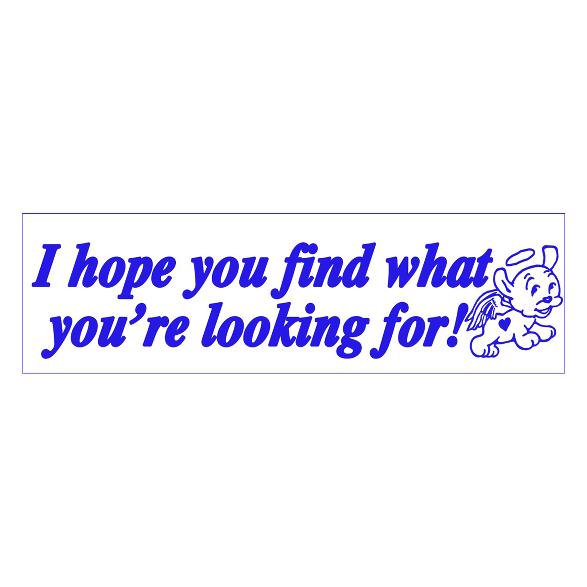 I Hope You Find It Bumper Sticker