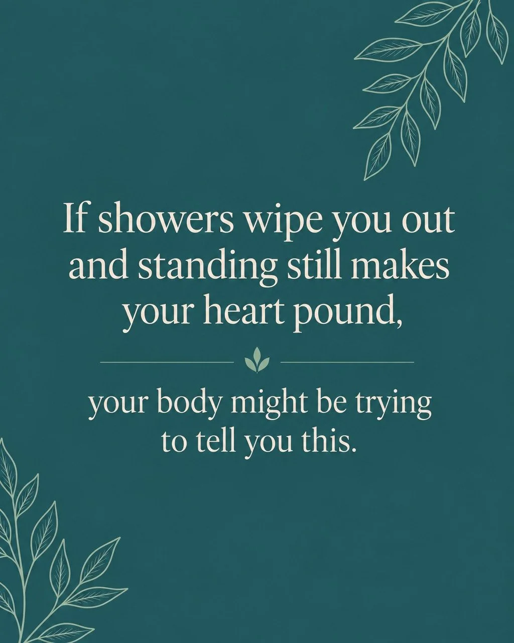 If showers wipe you out and standing still makes your heart pound, your body might be trying to tell you this.

Hot water, steam, and standing still can pool blood in the legs and ask the heart to work harder. That can look like panic. It is often ph
