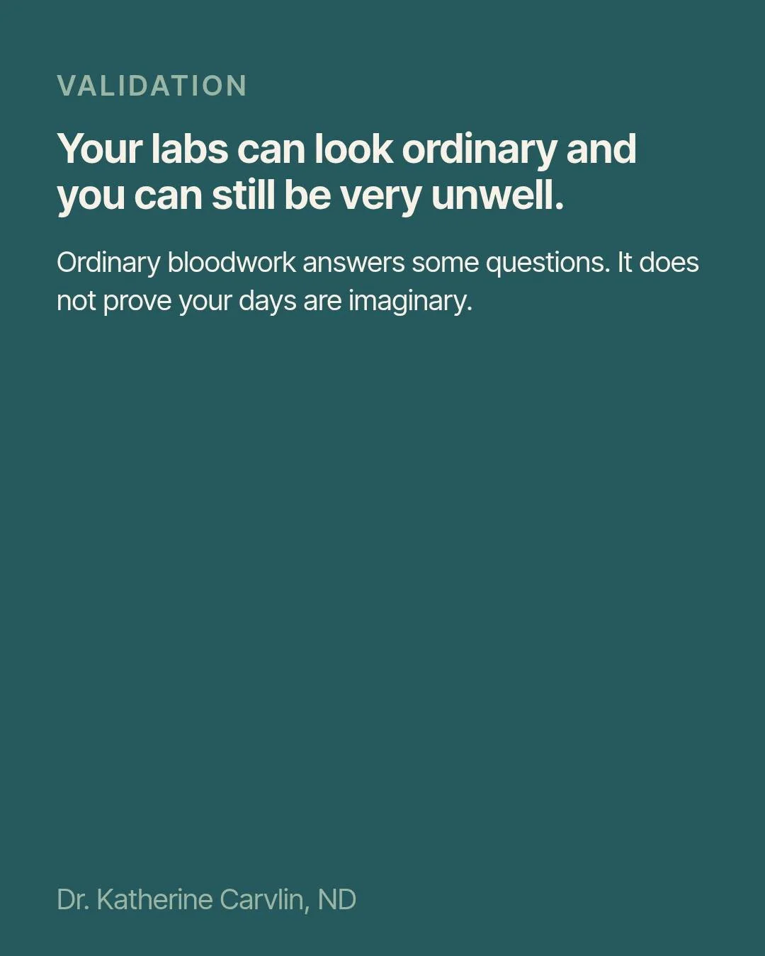Your labs can look ordinary and you can still be very unwell.

Ordinary bloodwork answers some questions. It does not prove your days are imaginary. If you have been told everything is fine while you are pacing the grocery store like it is a marathon