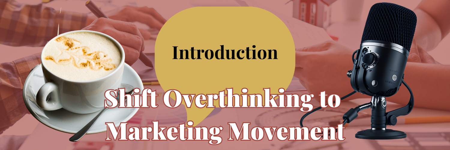 Shift Overthinking to Marketing Movement - Introduction