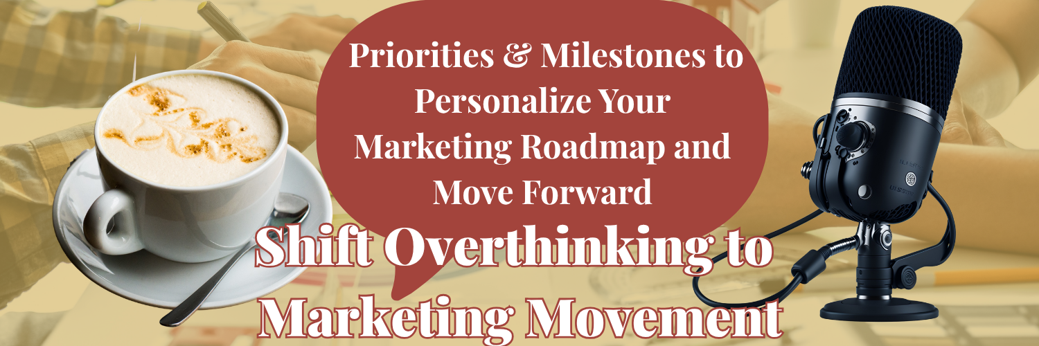 Ep. 10: Priorities and Milestones to Personalize Your Marketing Roadmap and Move Forward