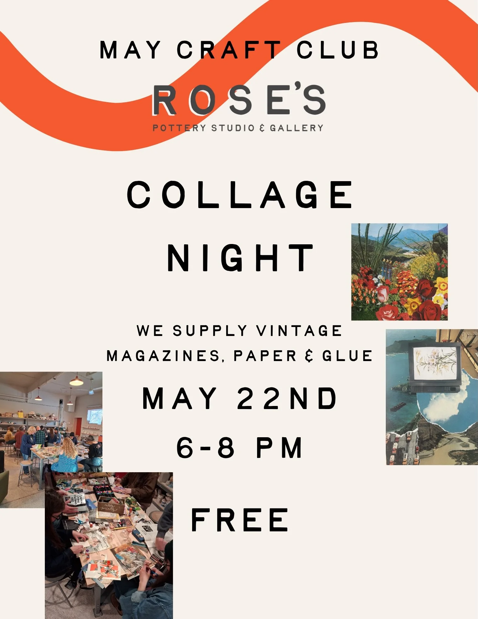 What&rsquo;s up at Rose&rsquo;s in May? 

Our Collage Night Craft Club is returning May 22nd! Come create for free :)

and as summer nears, a reminder of our drop in kids art class every Thursday from 2-4! Drop in anytime for a weekly hand building p