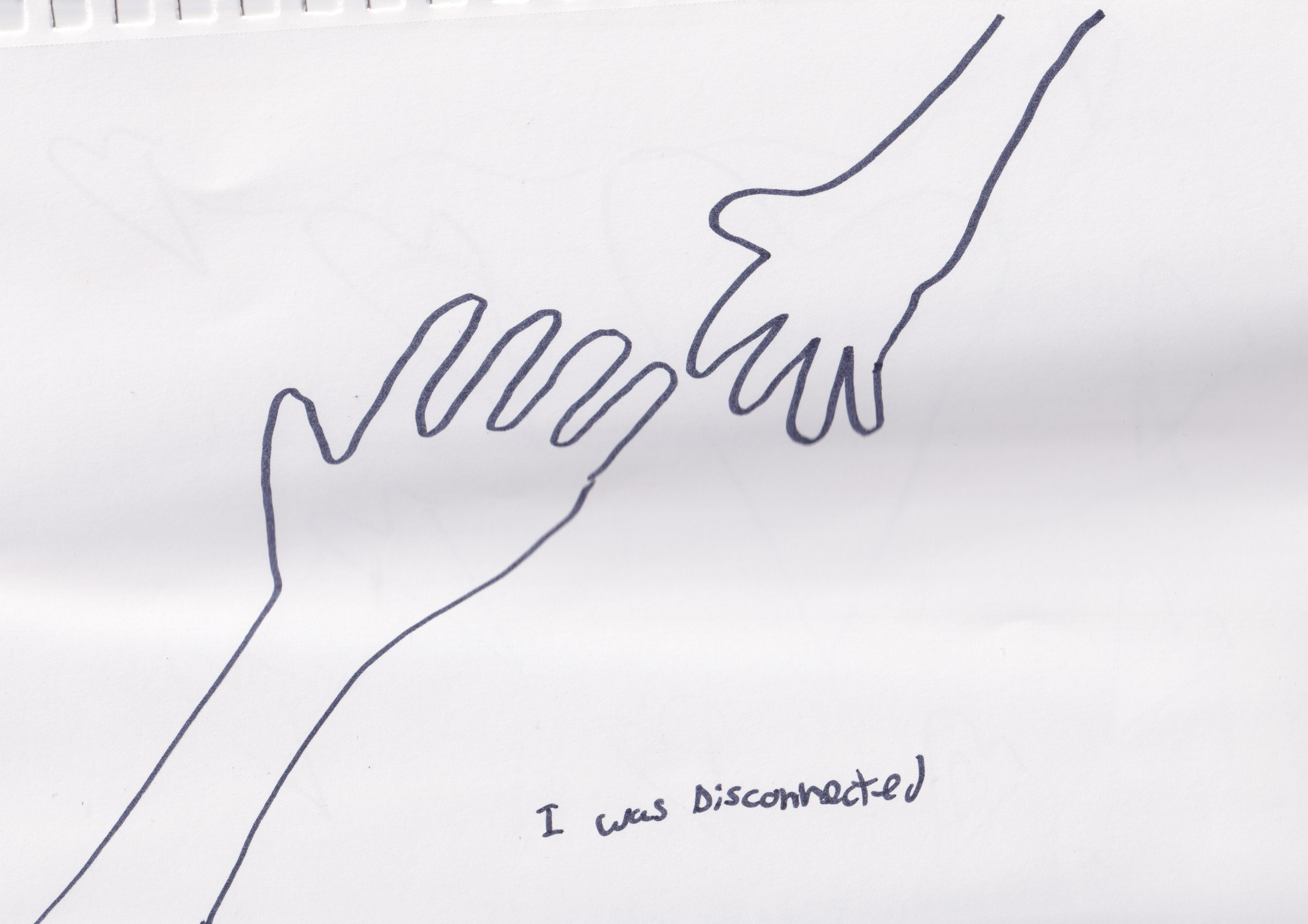 a hand drawn picture of 2 hands reaching towards each other text reads I was disconnected 