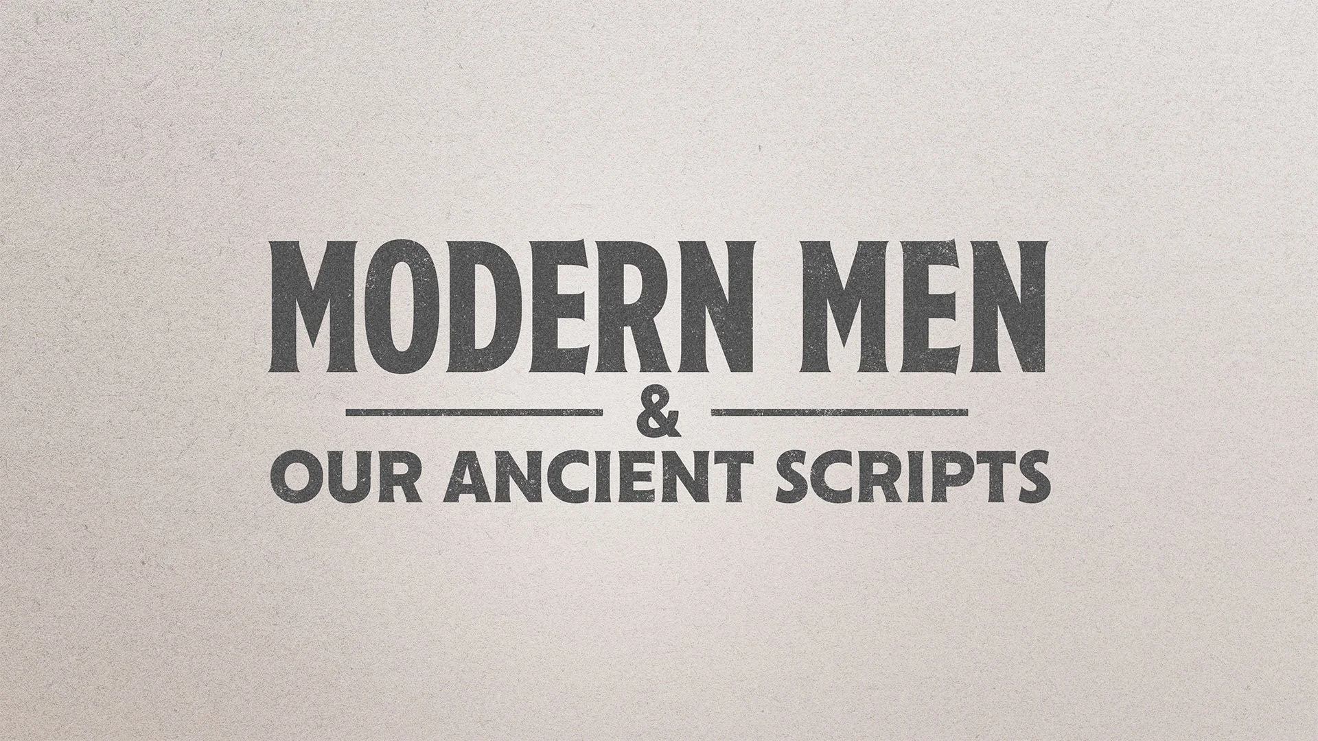 Modern Men &amp; Our Ancient Scripts
