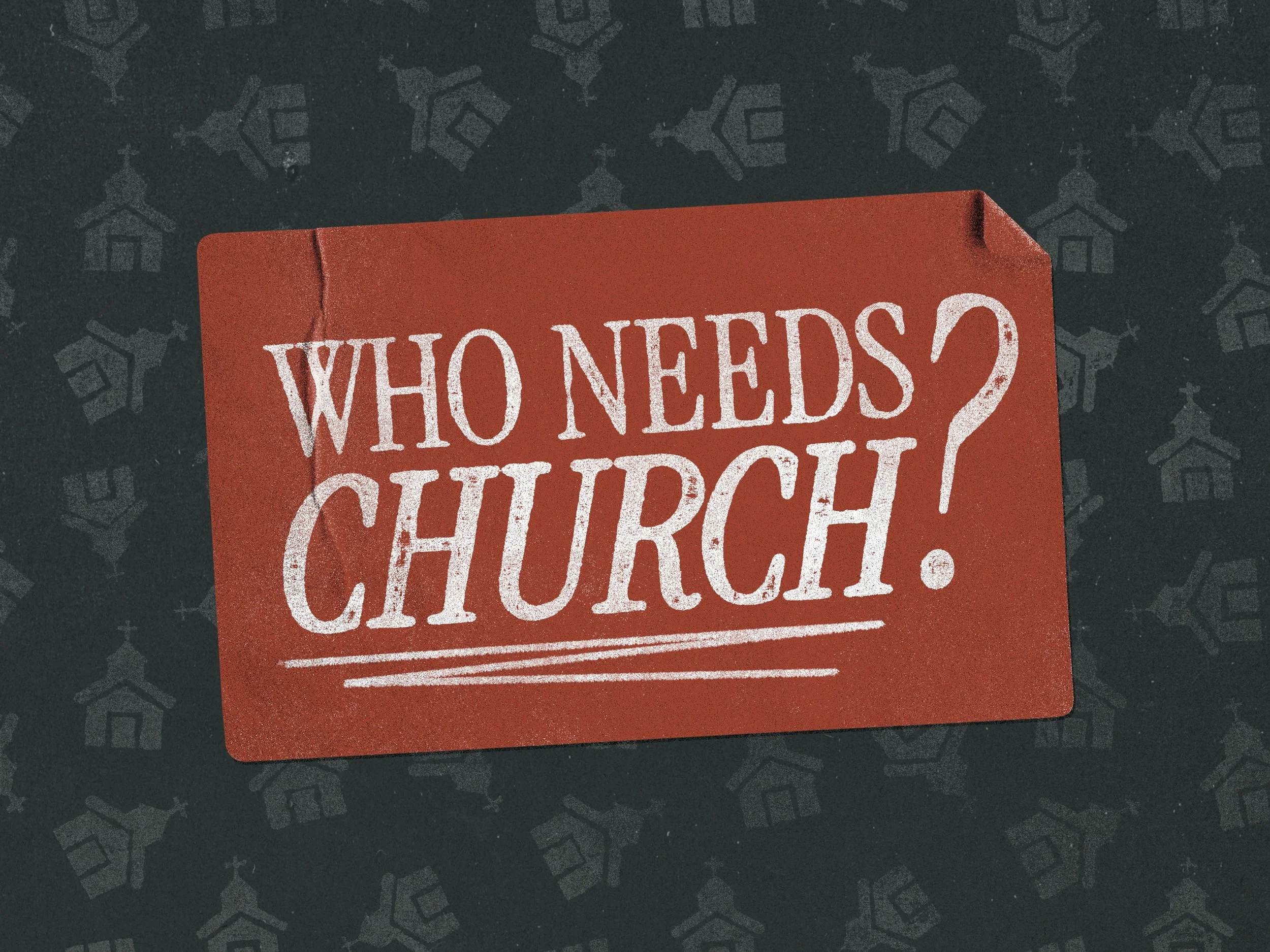 Who Needs Church